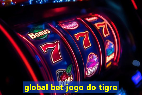 global bet jogo do tigre